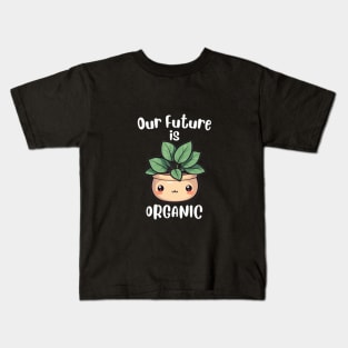 Cute Kawaii Plant, Our Future is Organic. Kids T-Shirt